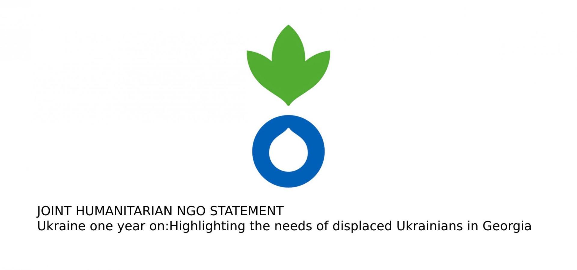 JOINT HUMANITARIAN NGO STATEMENT Ukraine one year on: Highlighting the needs of displaced Ukrainians in Georgia