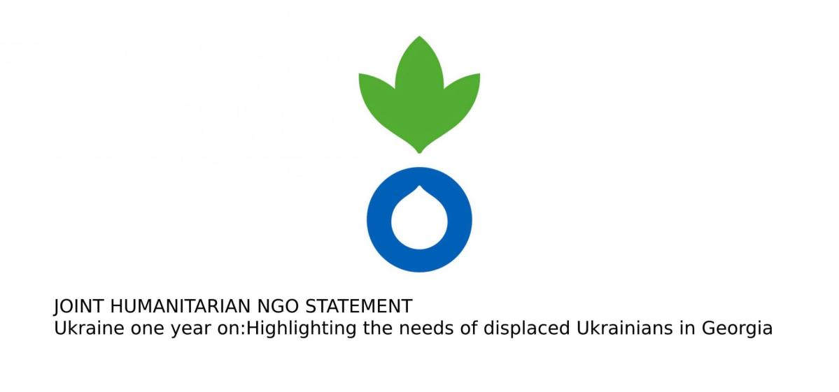 JOINT HUMANITARIAN NGO STATEMENT Ukraine one year on: Highlighting the needs of displaced Ukrainians in Georgia
